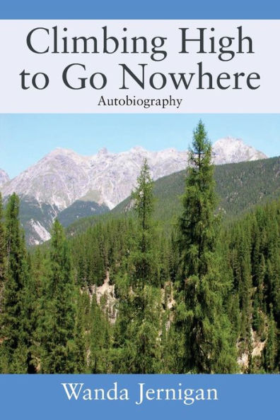 Climbing High to Go Nowhere: Autobiography