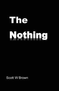 Title: The Nothing, Author: Scott W Brown