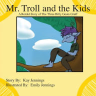 Title: Mr. Troll and the Kids: A Retold Story of The Three Billy Goats Gruff, Author: Kay Jennings