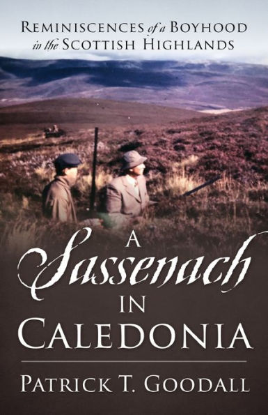 a Sassenach Caledonia: Reminiscences of Boyhood the Scottish Highlands