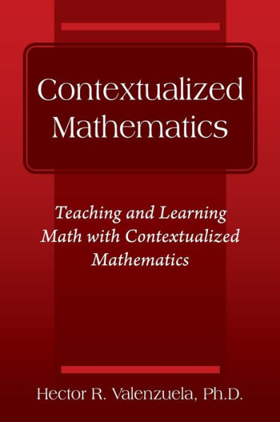 Contextualized Mathematics: Teaching and Learning Math with Mathematics