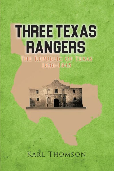 Three Texas Rangers: The Republic of 1836-1845