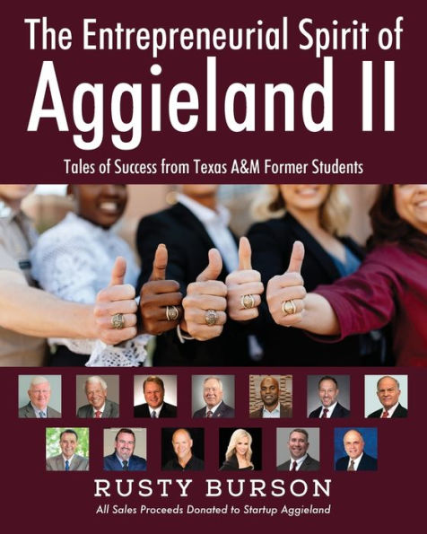 The Entrepreneurial Spirit of Aggieland II: Tales Success from Texas A&M Former Students