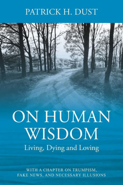 On Human Wisdom: Living, Dying and Loving