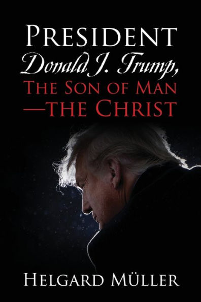 President Donald J. Trump, The Son of Man - Christ