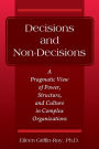 Decisions and Non-Decisions: A Pragmatic View of Power, Structure, and Culture in Complex Organizations