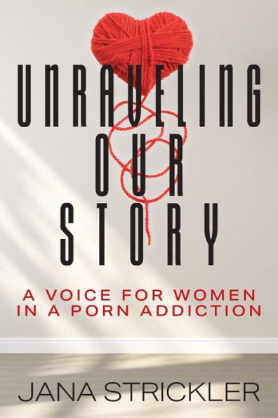 Unraveling Our Story: a Voice for Women Porn Addiction