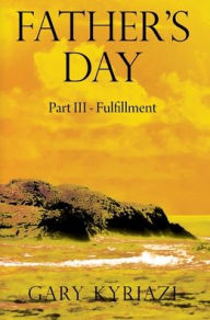 Title: Father's Day: Part III - Fulfillment, Author: Gary Kyriazi
