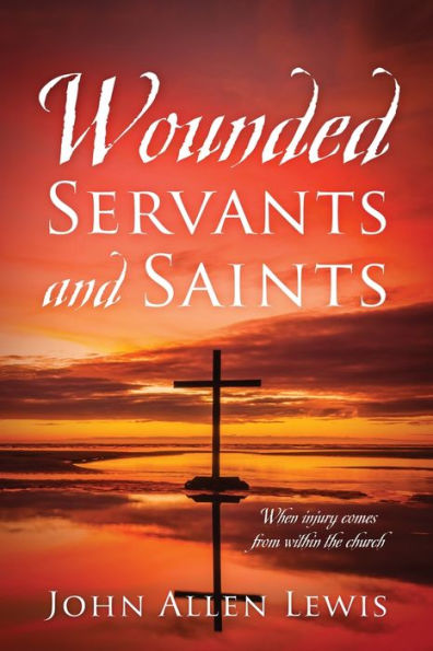 Wounded Servants and Saints: When injury comes from within the church