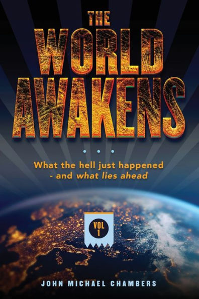 the World Awakens: What Hell Just Happened-and Lies Ahead (Volume One)