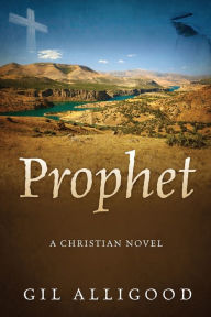Title: Prophet: A Christian Novel, Author: Gil Alligood