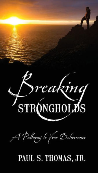 Breaking Strongholds: A Pathway to Your Deliverance