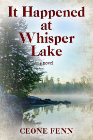 Title: It Happened at Whisper Lake, Author: Ceone Fenn