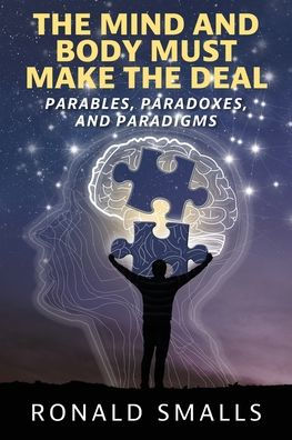 The Mind and Body Must Make the Deal: Parables, Paradoxes, and Paradigms