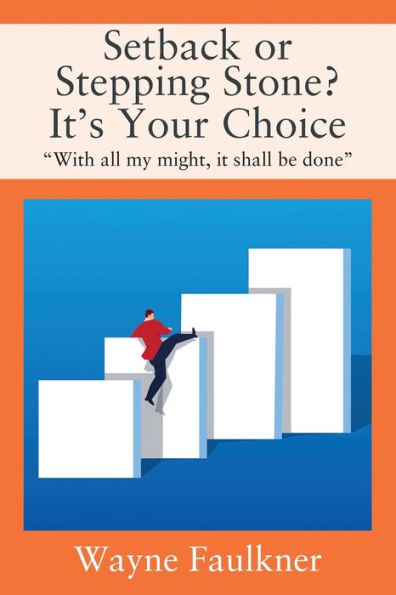 Setback or Stepping Stone? It's Your Choice: "With all my might, it shall be done"