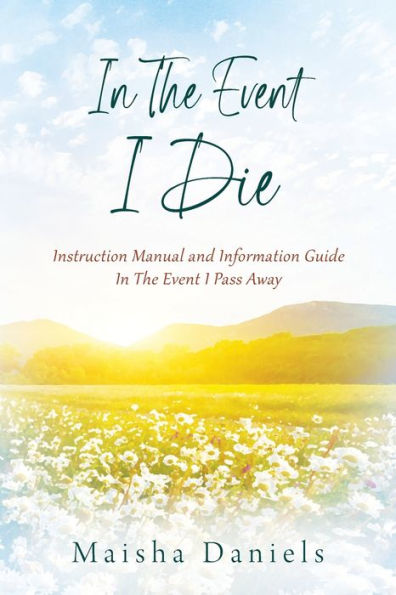 In The Event I Die: Instruction Manual and Information Guide In The Event I Pass Away