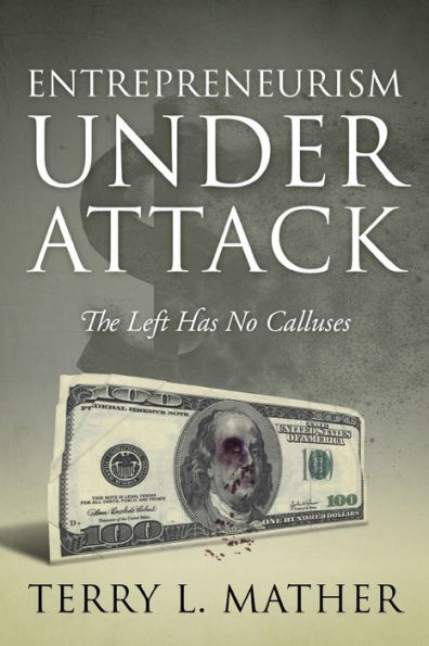 Entrepreneurism Under Attack: The Left Has No Calluses