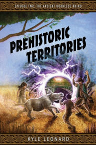 Title: Prehistoric Territories: Episode Two: The Ancient Hornless Rhino, Author: Kyle Leonard