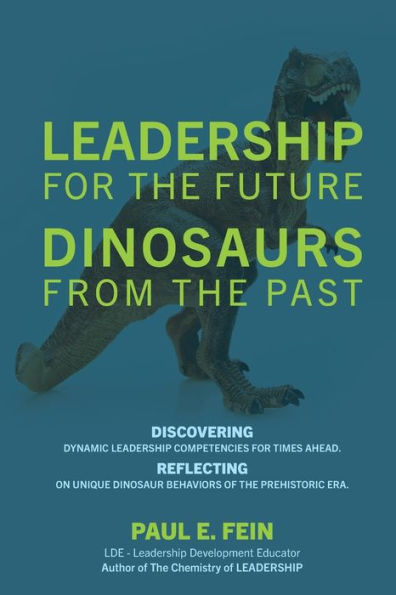 leadership for the Future DINOSAURS from Past: Discovering dynamic competencies times ahead. Reflecting on unique dinosaur behaviors of prehistoric era.