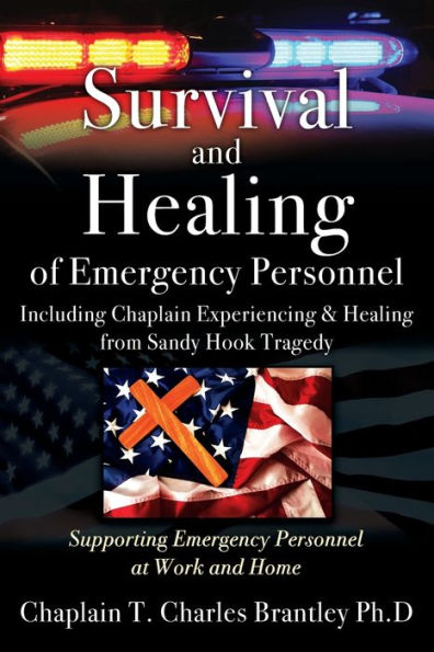 Survival and Healing of Emergency Personnel - Including Chaplain Experiencing & Healing from Sandy Hook Tragedy: Supporting Emergency Personnel at Work and Home
