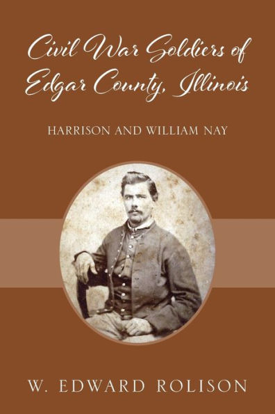 Civil War Soldiers of Edgar County, Illinois: Harrison and William Nay
