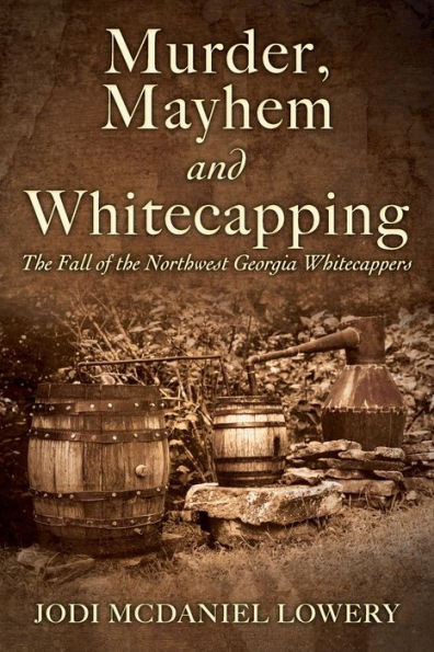 Murder, Mayhem and Whitecapping: The Fall of the Northwest Georgia Whitecappers