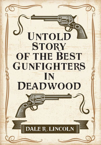 Untold Story of the Best Gunfighters Deadwood