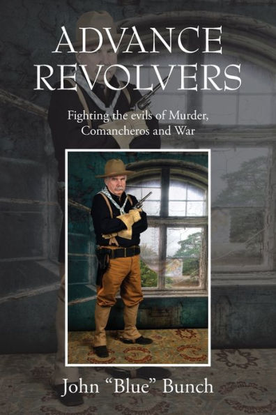 ADVANCE REVOLVERS: Fighting the evils of Murder, Comancheros and War