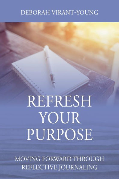 Refresh Your Purpose: Moving Forward Through Reflective Journaling