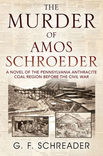 the Murder of Amos Schroeder: A Novel Pennsylvania Anthracite Coal Region Before Civil War