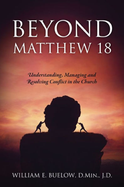 Beyond Matthew 18: Understanding, Managing and Resolving Conflict the Church