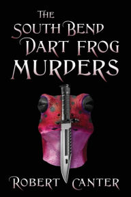 Title: The South Bend Dart Frog Murders, Author: Robert Canter