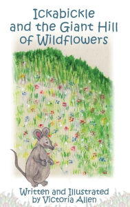 Title: Ickabickle and the Giant Hill of Wildflowers, Author: Victoria Allen
