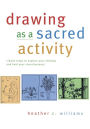 Drawing as a Sacred Activity: Simple steps to explore your feelings and heal your consciousness