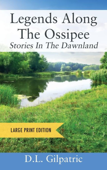 Legends Along The Ossipee - Large Print Edition: Stories In The Dawnland