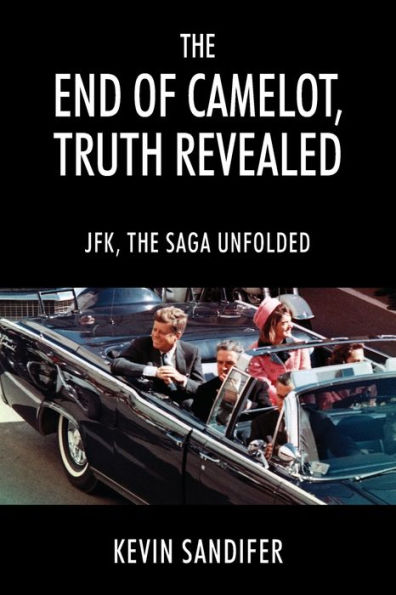 the End of Camelot, Truth Revealed: JFK, Saga Unfolded