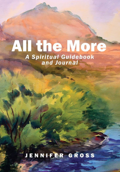 All the More: A Spiritual Guidebook and Journal