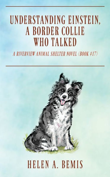 Understanding Einstein, A Border Collie Who Talked: Riverview Animal Shelter Novel (No. 17)