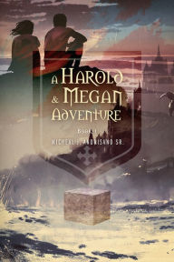 Title: A Harold & Megan Adventure: Book 1, Author: Micheal J. Andrisano Sr.