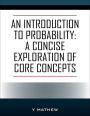 An Introduction to Probability: A Concise Exploration of Core Concepts