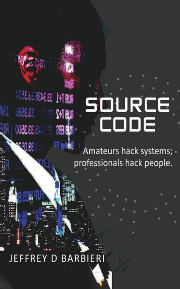 Source Code: Amateurs hack systems; professionals people.