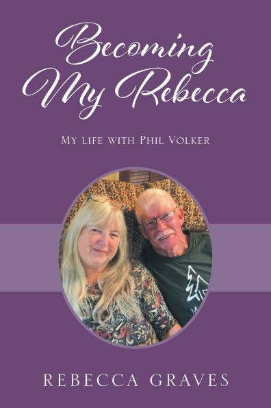 Becoming My Rebecca: Life with Phil Volker