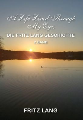 A Life Lived Through My Eyes: Die Fritz Lang Geschichte