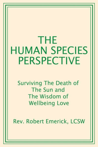 The Human Species Perspective: Surviving Death of Sun and Wisdom Wellbeing Love