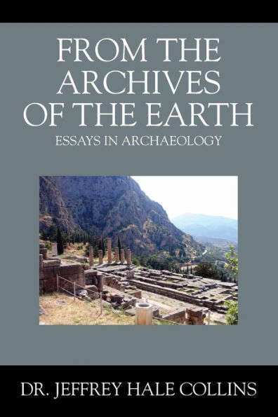 From the Archives of the Earth: Essays in Archaeology