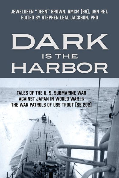 Dark is The Harbor: Tales of U. S. Submarine War Against Japan World II; Patrols USS Trout (SS 202)