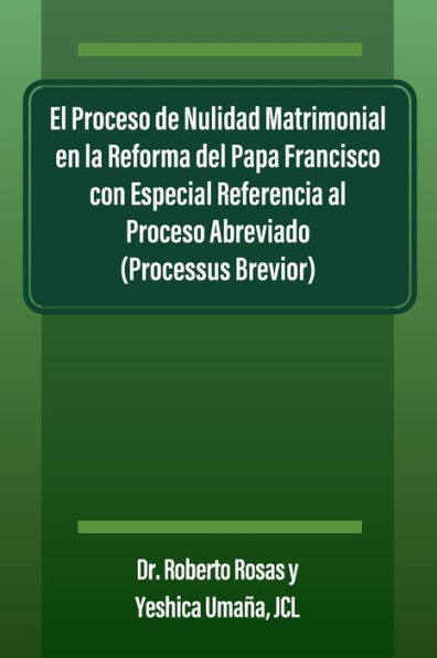 El Proceso de Nulidad Matrimonial en la Reforma del Papa Francisco con Especial Referencia al Proceso Abreviado (Processus Brevior)
