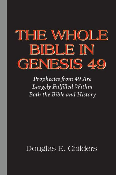 the Whole Bible Genesis 49: Prophecies from 49 Are Largely Fulfilled Within Both and History