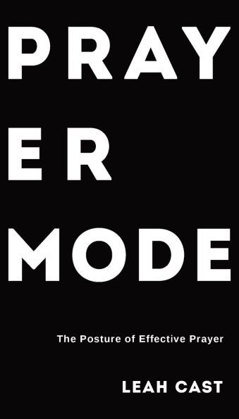 Prayer Mode: The Posture of Effective Prayer