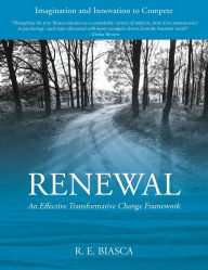 Title: Renewal: An Effective Transformative Change Framework, Author: Rodolfo E Biasca